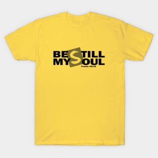 Be Still My Soul - Psalm 46:10 T-Shirt